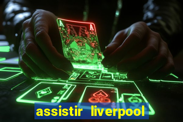 assistir liverpool x manchester city ao vivo futemax